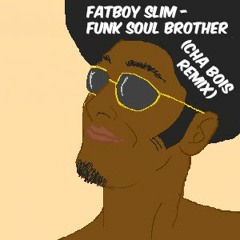 Fatboy Slim - Funk Soul Brother (CHA BOIS Remix)