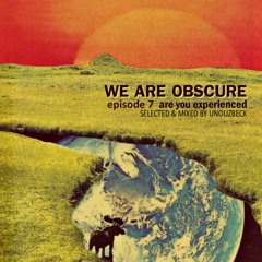 We Are Obscure episode 7 are you experienced (selected & mixed by unouzbeck)