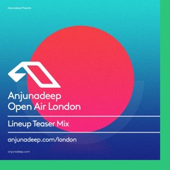 Anjunadeep Open Air London: Lineup Teaser Mix