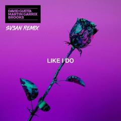 David Guetta, Martin Garrix & Brooks - Like I Do (Sv3an Remix)