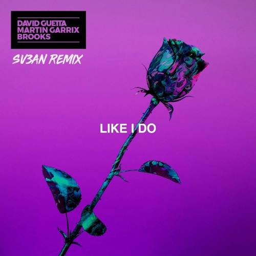 David Guetta, Martin Garrix & Brooks - Like I Do (Sv3an Remix)