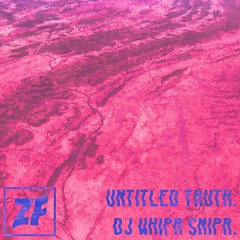DJ Whipr Snipr - Untitled Truth [OUT NOW]
