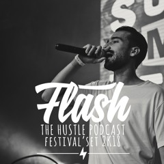 DJ FLASH BELGIUM - THE HUSTLE PODCAST (FESTIVAL'SET 2K18)