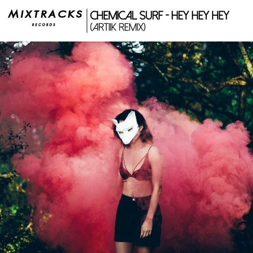Chemical Surf - Hey Hey Hey (ARTIIK Remix)