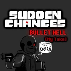 [ Sudden Changes ] Bullet Hell( my take)