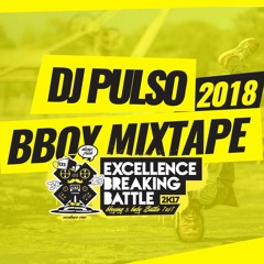 DJ PULSO - Excellence Breaking Battle ( Bboy Mixtape 2018 )