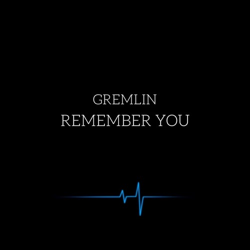 Gremlin - Remember You (RIP Grandpa)