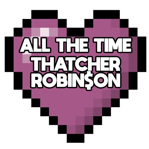 All the Time - Thatcher Robin$on (Prod. Snowbak)