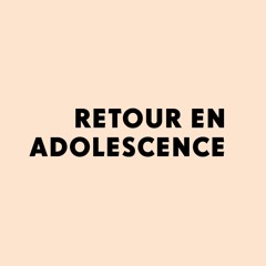 Retour en adolescence