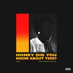 honey, did you know about this? pt II feat. Honey Simone (prod. Somega)
