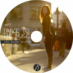Dance to The Music 57 ( Katia Vasilenko by Dj Kouki )