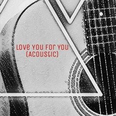 Love You For You (Acoustic)