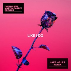 David Guetta, Martin Garrix & Brooks - Like I Do (Jake Adler Remix)