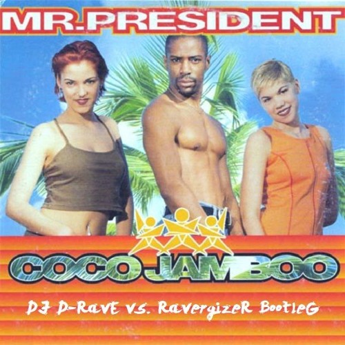 Mr. President - Coco Jamboo 2k18 (DJ D-Rave vs. Ravergizer Bootleg)