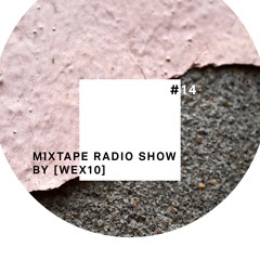 Mixtape Radio Show By [ Wex 10 ] - Episode 014