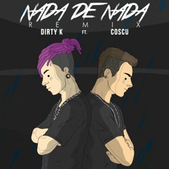 Dirty K ft. Coscu - Nada de nada (REMIX)