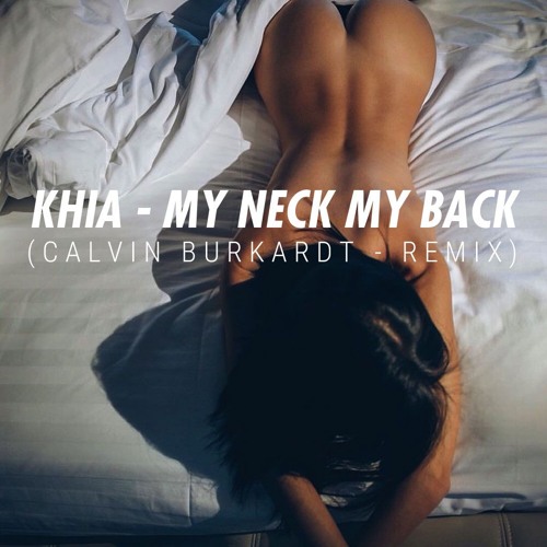 Stream Khia My Neck My Back Calvin Burkardt Remix By Calvin Burkardt Listen Online For Free On Soundcloud