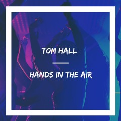 Tom Hall  - Hands In The Air (Free Download)