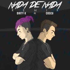 DirtyK Ft. Coscu - Nada De Nada RMX