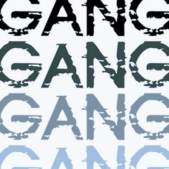 "GANG GANG"