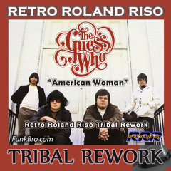 The Guess Who - American Woman (Retro Roland Riso Tribal Rework)