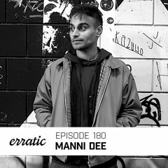 Erratic Podcast 180 | Manni Dee