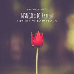 BTO Presents: M3NGO x DJ Ramen (Future Thr0wbacks)
