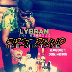 LYBRAN THE RUMBOSS FIRST ROUND MIXTAPE!