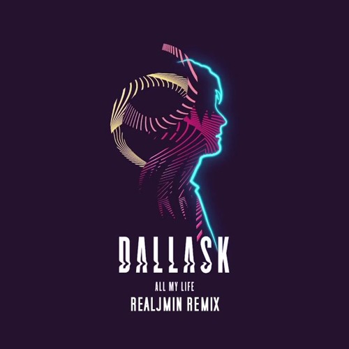 Dallask - All My Life (RealJmin Remix)