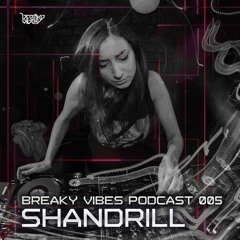 Breaky Vibes Podcast 005 - SHANDRILL