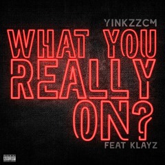 What You Really On Ft. Klayz