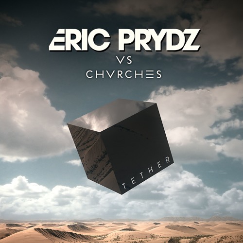 Eric Prydz vs. Chvrches - Tether (Original Mix)