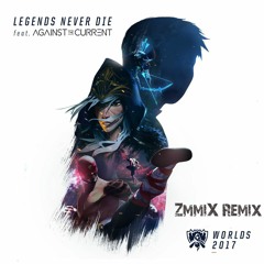 Legends Never Die - ft. Against The Current (ZmmiX Remix)[League of Legends]