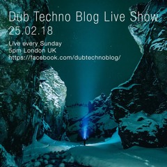 Dub Techno Blog Live Show 122 - 25.02.18