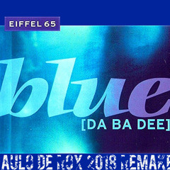 Eiffel 65 - Blue Da Ba Dee ( Paulo De Rox 2018 Remake )