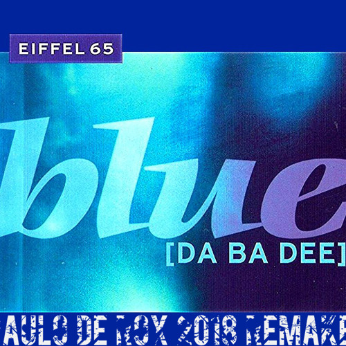 Eiffel 65 - Blue Da Ba Dee ( Paulo De Rox 2018 Remake )