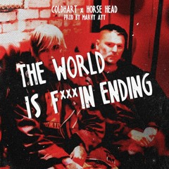 Coldhart & Horse Head - THE WORLD IS F***IN ENDING (prod. marvy ayy)