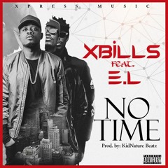 Xbills-No Time Feat. E.L (Prod. By. KidNature Beatz)