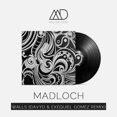 Madloch - Walls (Davyd & Exequiel Gomez Remix) [Free Download]