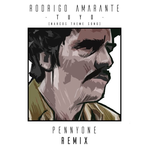 Stream Rodrigo Amarante - "Tuyo" (Pennyone Remix) Narcos Theme Song (FREE  DOWNLOAD) by pennyonedj | Listen online for free on SoundCloud