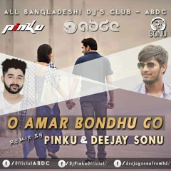 O AMAR BONDHU GO - PINKU & DEEJAY SONU REMIX