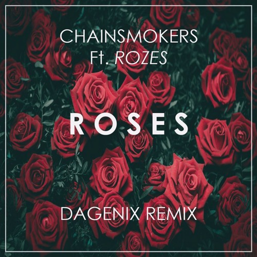 Stream CHAINSMOKERS Roses (Ft. ROZES) [DAGENIX RMX] by DAGENIX