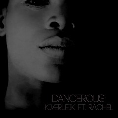 Kjærleik - Dangerous (feat. Rachel)