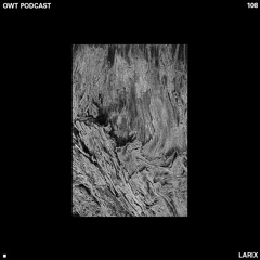 Owt's Podcast 108 - Larix