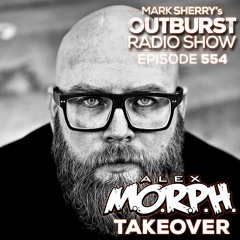 The Outburst Radioshow - Episode #554 (Alex MORPH takeover) [09/03/18]
