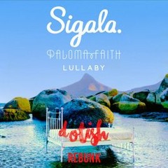 Sigala (ft. Paloma Faith) - Lullaby (Dotish Rebunk)