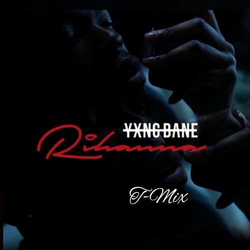 Yxng Bane - Rihanna (T-Mix) (Prod. Ak Marv)