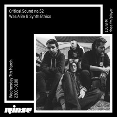 Critical Sound no.52 | Was A Be & Synth Ethics | Rinse FM | 07.3.2018
