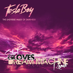 Tesla Boy - Dream Machine (Silent Gloves Remix)