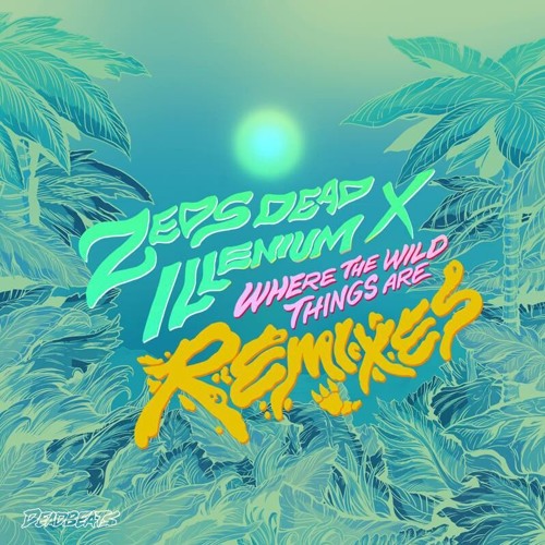 Zeds Dead X Illenium - Where The Wild Things Are (Dr. Ozi Remix)